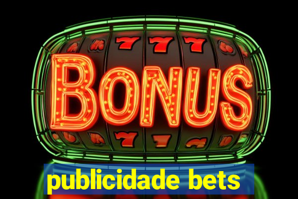 publicidade bets